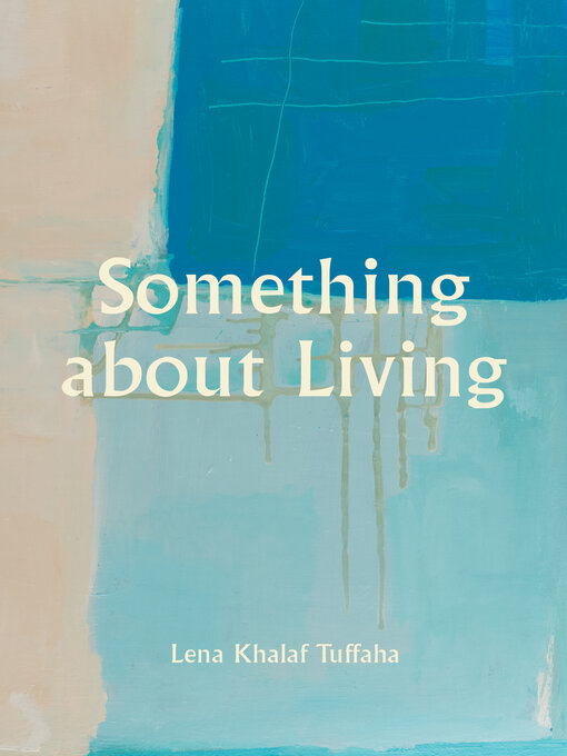 Title details for Something About Living by Lena Khalaf Tuffaha - Available